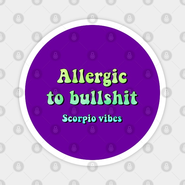 Allergic to bullshit Scorpio funny quotes sayings zodiac astrology signs 70s 80s aesthetic Magnet by Astroquotes